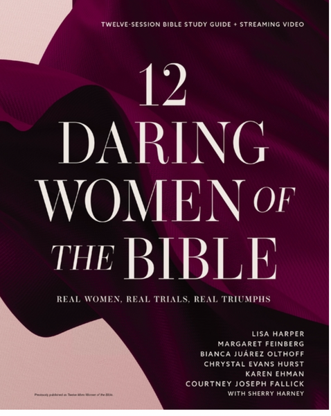 12 Daring Women of the Bible Study Guide Plus Streaming Video: Real Women, Real Trials, Real Triumphs