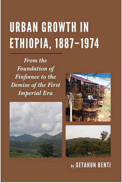 Urban Growth in Ethiopia, 1887-1974: From the Foundation of Finfinnee to the Demise of the First Imperial Era