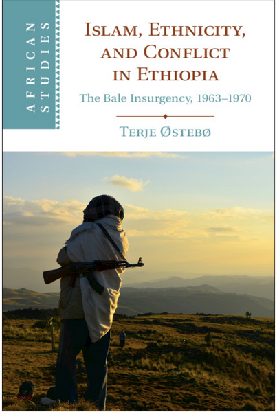 Islam, Ethnicity, and Conflict in Ethiopia: The Bale Insurgency, 1963-1970 ( African Studies #151 )