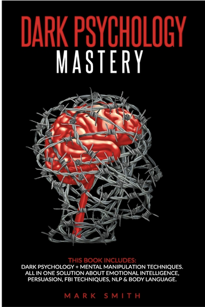 Dark Psychology Mastery: This Book Includes: Dark Psychology + Mental Manipulation Techniques. All in One Solution About Emotional Intelligence