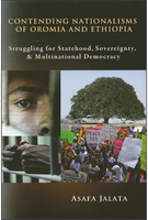 Contending Nationalisms of Oromia and Ethiopia: Struggling for Statehood, Sovereignty, and Multinational Democracy ( Global Academic Publishing )