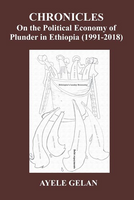 Chronicles on the Political Economy of Plunder in Ethiopia (1991-2018)