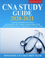CNA Study Guide 2020-2021: Exam Prep with 240 Test Questions and Answers for the Certified Nursing Assistant Exam (Including Detailed Answer Expl