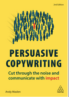 Persuasive Copywriting: Cut Through the Noise and Communicate with Impact (2ND ed.)