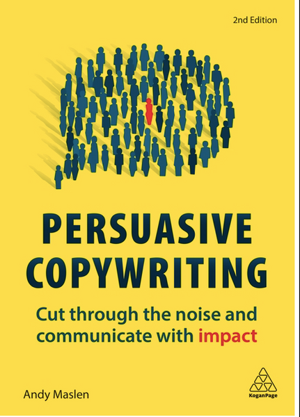 Persuasive Copywriting: Cut Through the Noise and Communicate with Impact (2ND ed.)
