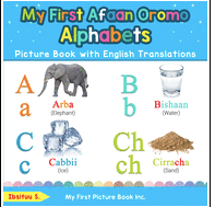My First Afaan Oromo Alphabets Picture Book with English Translations: Bilingual Early Learning & Easy Teaching Afaan Oromo Books for Kids (Teach & Learn Basic Afaan Oromo Words for Children