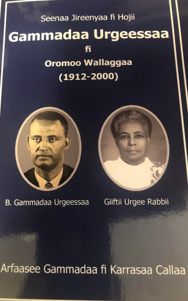 Seenaa Jireenyaa fi Hojii Gammadaa Urgeessaa fi Oromoo Wallaggaa (1912-2000)